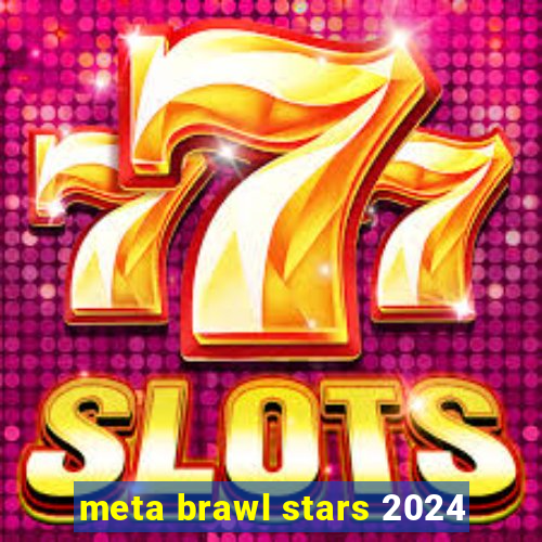 meta brawl stars 2024